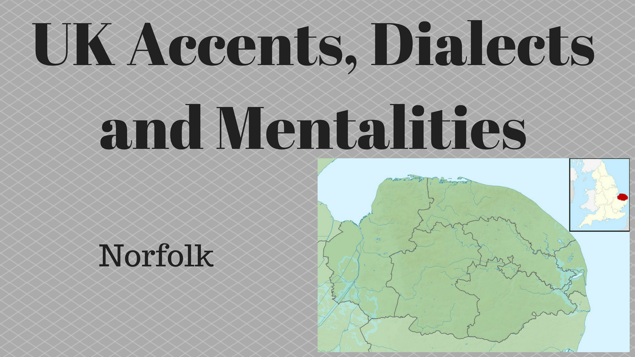 UK Accents, Dialects and Mentalities - Norfolk